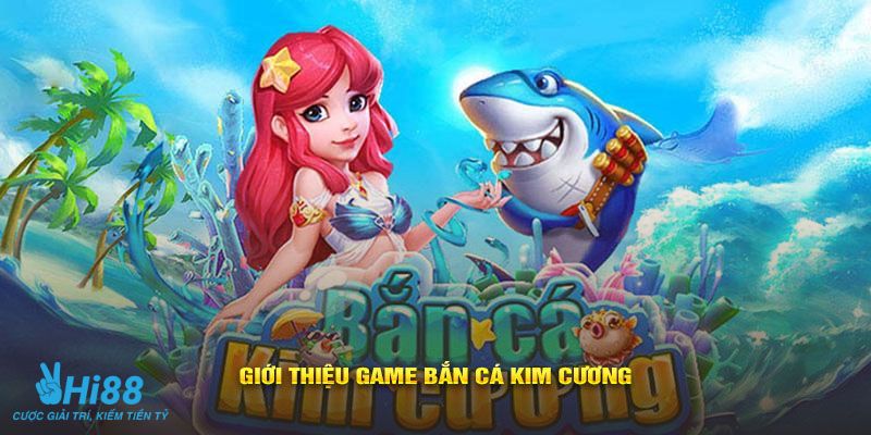 Khám phá các đặc điểm nổi bật của bắn cá Kim Cương