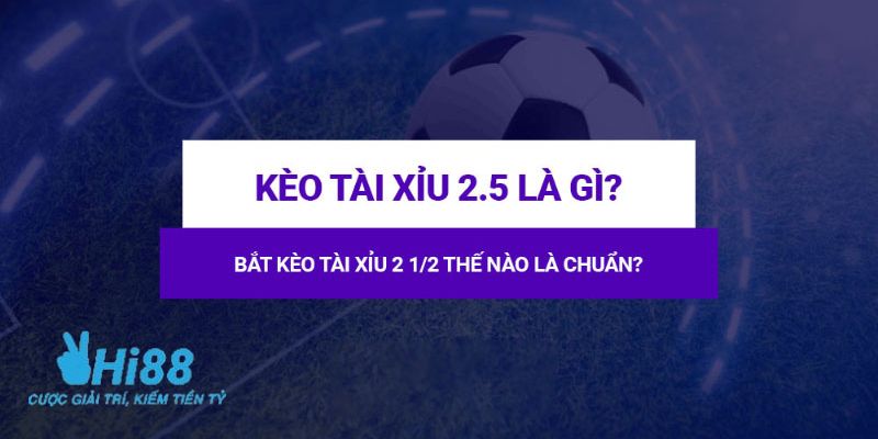 kèo tài xỉu 2.5