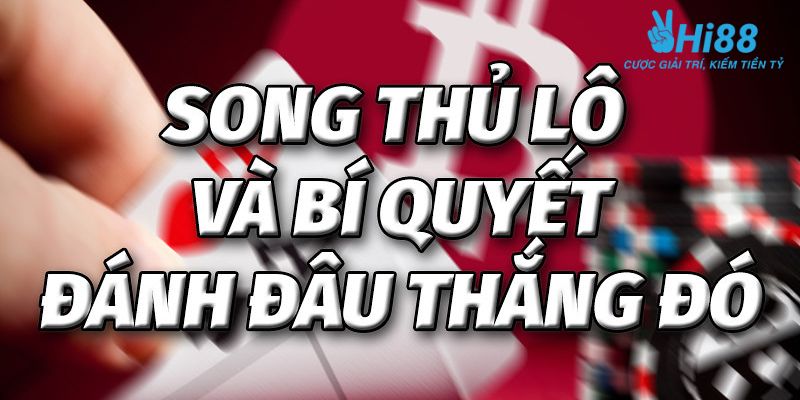 song thủ lô Bật mí những cách chơi song thủ lô hiệu quả cao