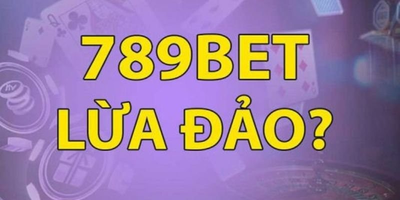 789bet có lừa đảo người chơi không?