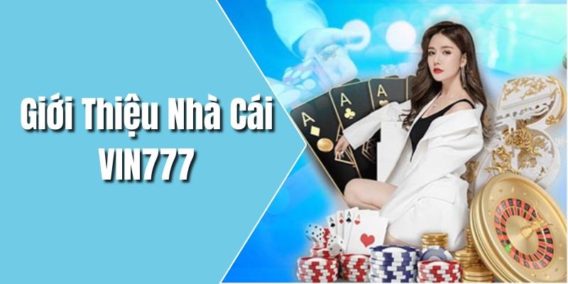 Tìm hiểu vài điểm nổi bật của nhà cái Vin777 com