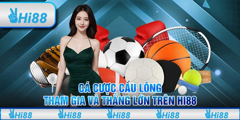 Cá Cược Cầu Lông Hướng Dẫn Tham Gia Và Thắng Lớn Trên Hi88