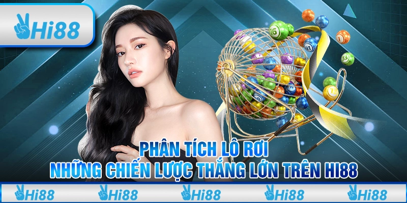 Phân Tích Lô Rơi Những Chiến Lược Thắng Lớn Trên Hi88
