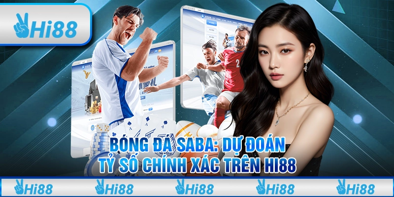 Bóng Đá SABA Tham Gia Dự Đoán Tỷ Số Chính Xác Trên Hi88