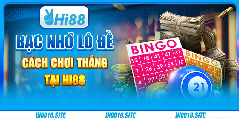 Bạc Nhớ Lô Đề – Cách Chơi Thắng Tại Nhà Cái Trực Tuyến Hi88