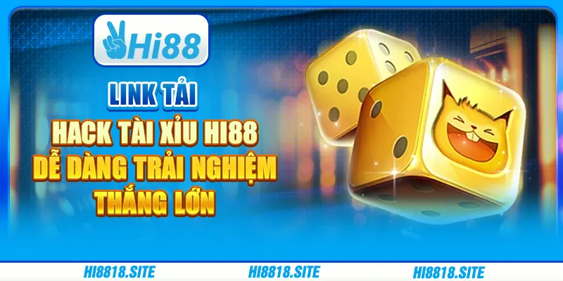 Link tải hack tài xỉu miễn phí Hi88 – dễ dàng trải nghiệm, thắng lớn