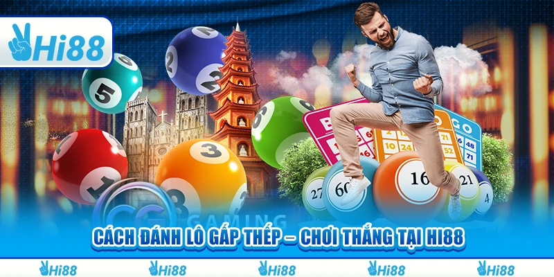 Cách Đánh Lô Gấp Thếp – Chơi Thắng Tại Hi88 Cho Tân Thủ