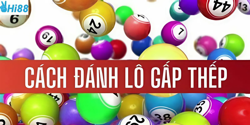 Cách đánh lô gấp thếp để thắng lớn trong cược xổ số