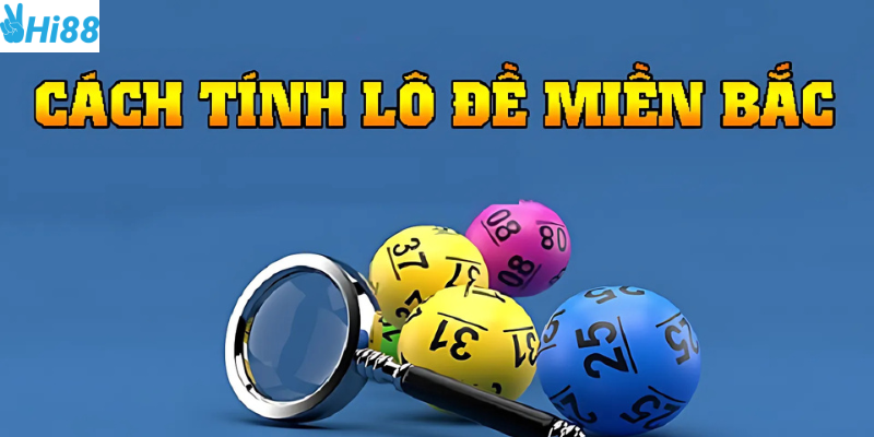 Cách tính lô đề miền Bắc tại Hi88
