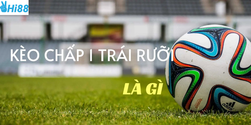 Kèo chấp một trái rưỡi thu hút người chơi