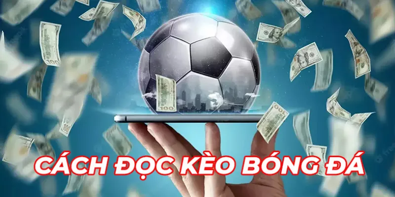 Hướng dẫn đọc kèo chuẩn xác