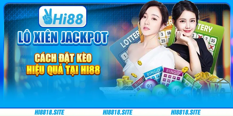 Lô Xiên Jackpot: Cách Đặt Kèo Hiệu Quả Tại Nhà Cái Hi88