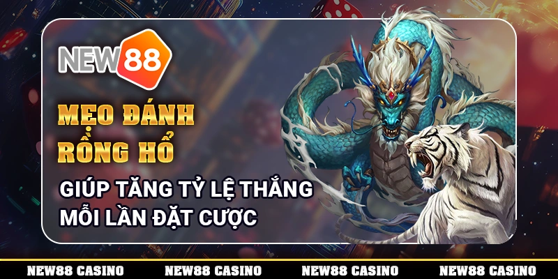 Mẹo đánh Rồng Hổ