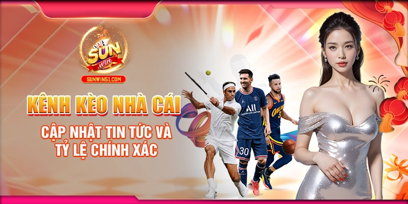 kenh-keo-nha-cai-cap-nhat-tin-tuc-va-ty-le-chinh-xac