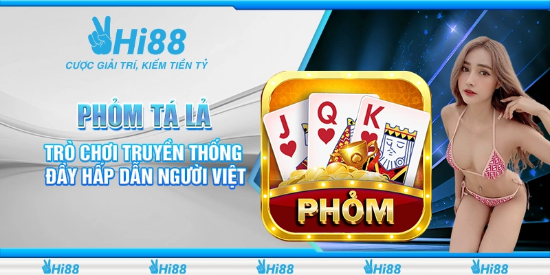 Phỏm Tá Lả – Trò Chơi Truyền Thống Đầy Hấp Dẫn Người Việt