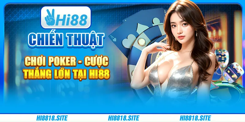 Chiến Thuật Chơi Poker - Cược Thắng Lớn Tại Nhà Cái Hi88