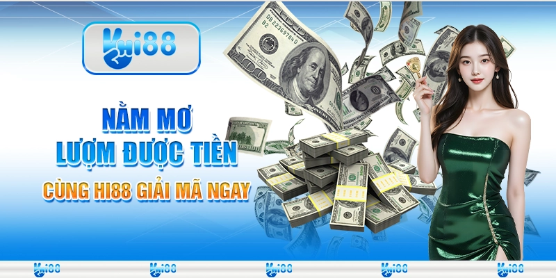 Nằm Mơ Lượm Được Tiền – Cùng Nhà Cái Hi88 Giải Mã Ngay