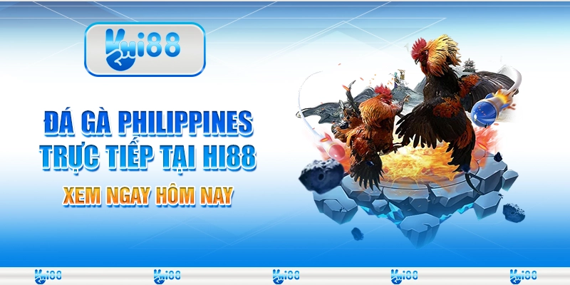Đá Gà Philippines Trực Tiếp Tại Hi88 – Xem Ngay Hôm Nay
