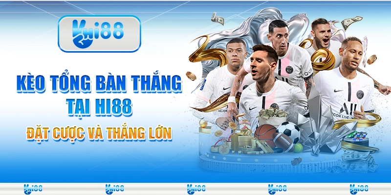 Kèo Tổng Bàn Thắng Tại Hi88 – Đặt Cược Và Thắng Lớn