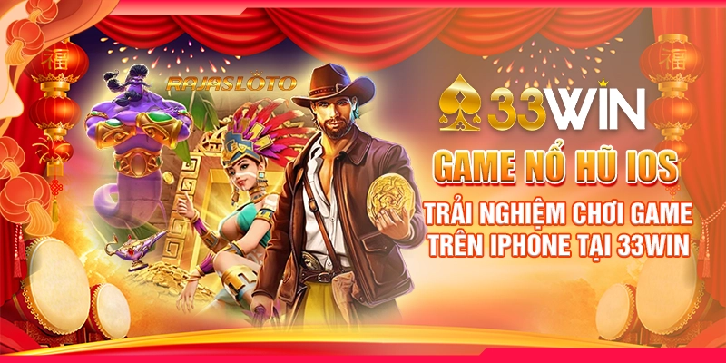 Game Nổ Hũ IOS - Trải Nghiệm Chơi Game Trên Iphone Tại 33WIN