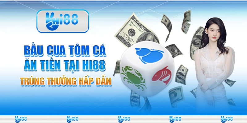 Bầu Cua Tôm Cá Ăn Tiền Tại Hi88 – Trúng Thưởng Hấp Dẫn