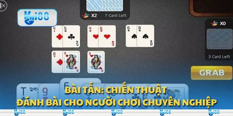 Bài tấn: Chiến thuật đánh bài cho người chơi chuyên nghiệp