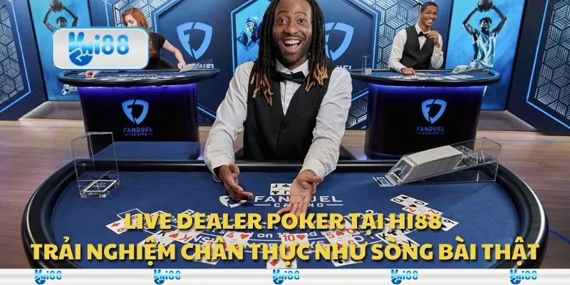 Live Dealer Poker tại Hi88 - Trải nghiệm chân thực như sòng bài thật